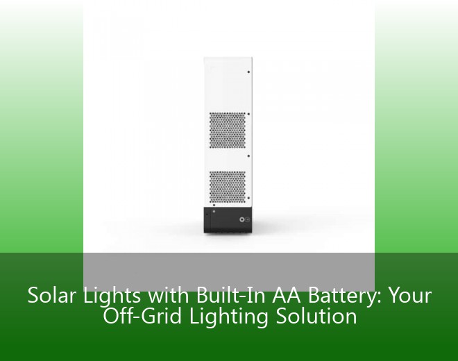 Solar Lights with Built-In AA Battery: Your Off-Grid Lighting Solution